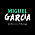 Los Desertores De Durango - Miguel Garcia